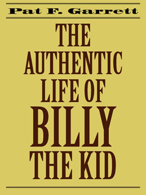 Title details for The Authentic Life of Billy the Kid by Pat F. Garrett - Available